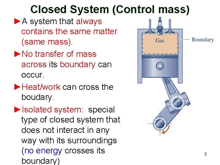Closed System (Control mass) ►A system that always contains the same matter (same mass).
