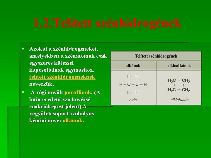 1. 2. Telített szénhidrogének § Azokat a szénhidrogéneket, amelyekben a szénatomok csak egyszeres kötéssel