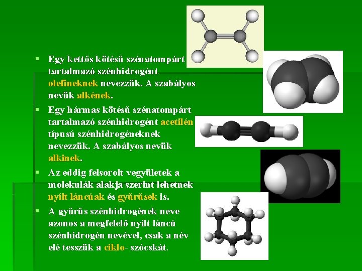 § Egy kettős kötésű szénatompárt tartalmazó szénhidrogént olefineknek nevezzük. A szabályos nevük alkének. §