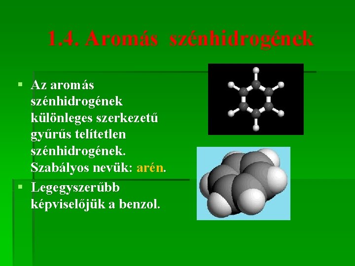 1. 4. Aromás szénhidrogének § Az aromás szénhidrogének különleges szerkezetű gyűrűs telítetlen szénhidrogének. Szabályos