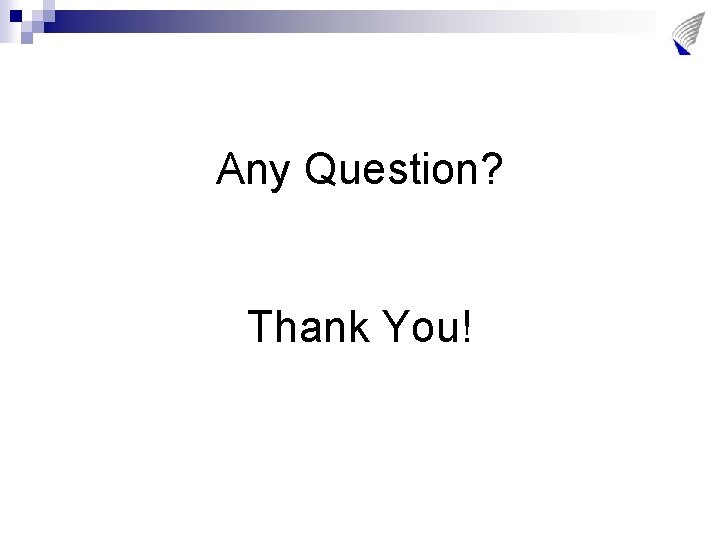 Any Question? Thank You! 