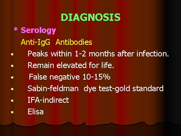 DIAGNOSIS * Serology Anti-Ig. G Antibodies • Peaks within 1 -2 months after infection.