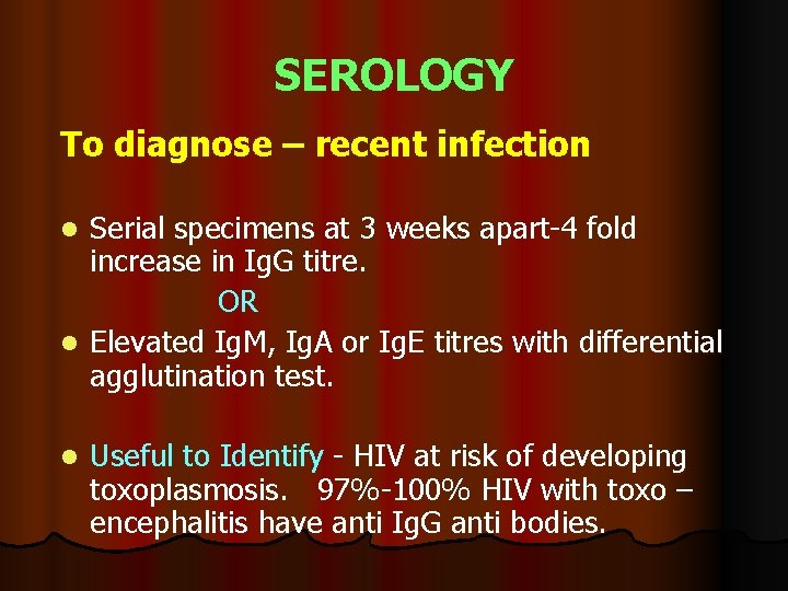 SEROLOGY To diagnose – recent infection Serial specimens at 3 weeks apart-4 fold increase