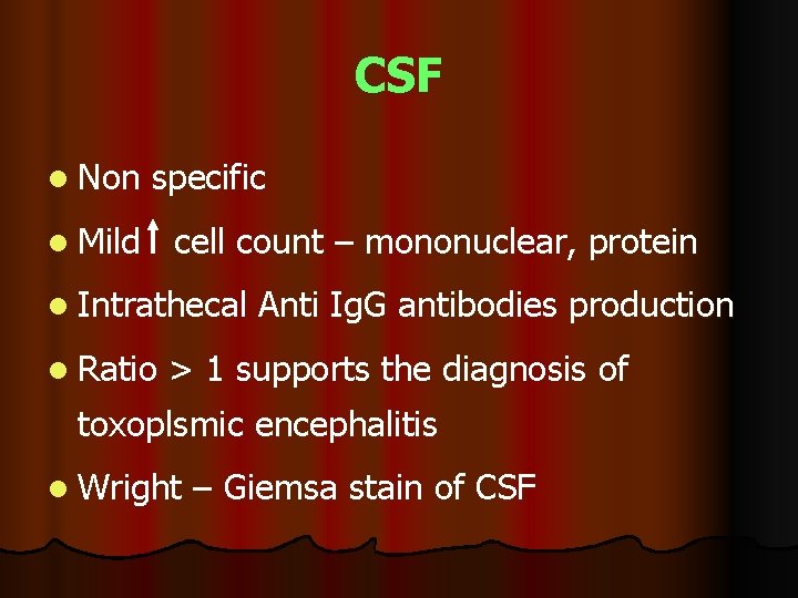 CSF l Non specific l Mild cell count – mononuclear, protein l Intrathecal l