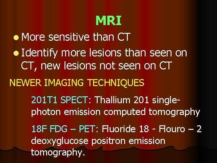 MRI l More sensitive than CT l Identify more lesions than seen on CT,