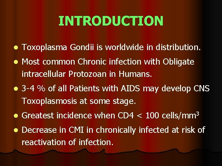 INTRODUCTION l Toxoplasma Gondii is worldwide in distribution. l Most common Chronic infection with