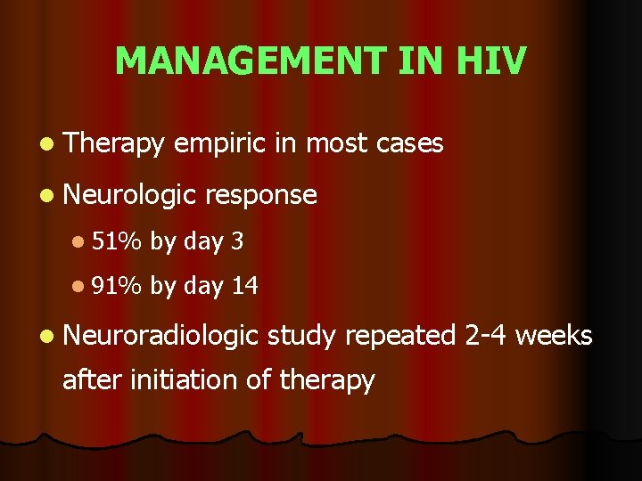 MANAGEMENT IN HIV l Therapy empiric in most cases l Neurologic response l 51%