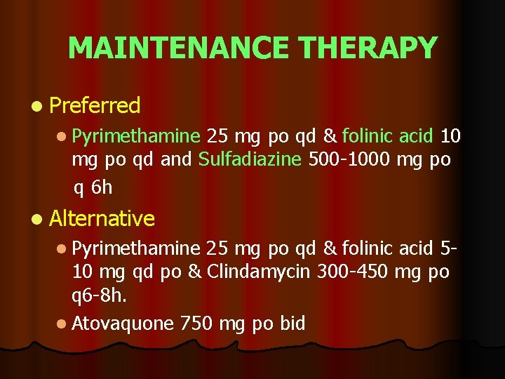 MAINTENANCE THERAPY l Preferred l Pyrimethamine 25 mg po qd & folinic acid 10