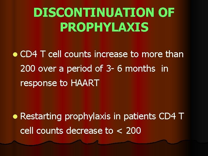 DISCONTINUATION OF PROPHYLAXIS l CD 4 T cell counts increase to more than 200