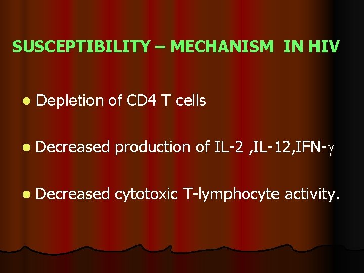 SUSCEPTIBILITY – MECHANISM IN HIV l Depletion of CD 4 T cells l Decreased