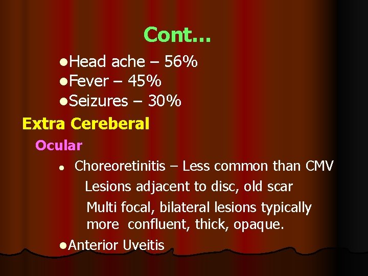 Cont… l. Head ache – 56% l. Fever – 45% l. Seizures – 30%