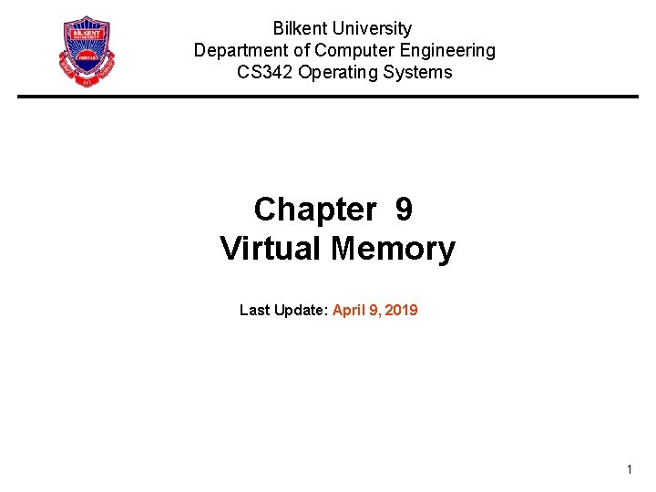 Bilkent University Department of Computer Engineering CS 342 Operating Systems Chapter 9 Virtual Memory