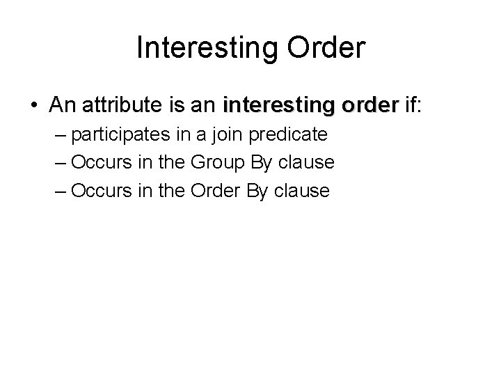 Interesting Order • An attribute is an interesting order if: – participates in a