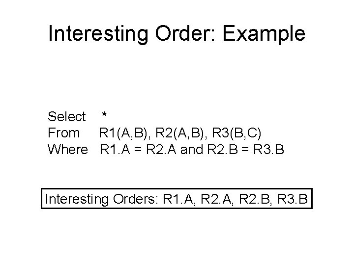 Interesting Order: Example Select * From R 1(A, B), R 2(A, B), R 3(B,