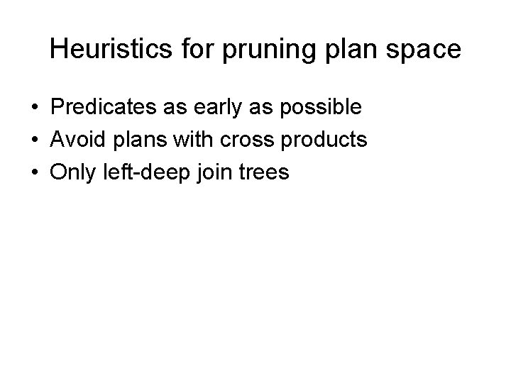 Heuristics for pruning plan space • Predicates as early as possible • Avoid plans