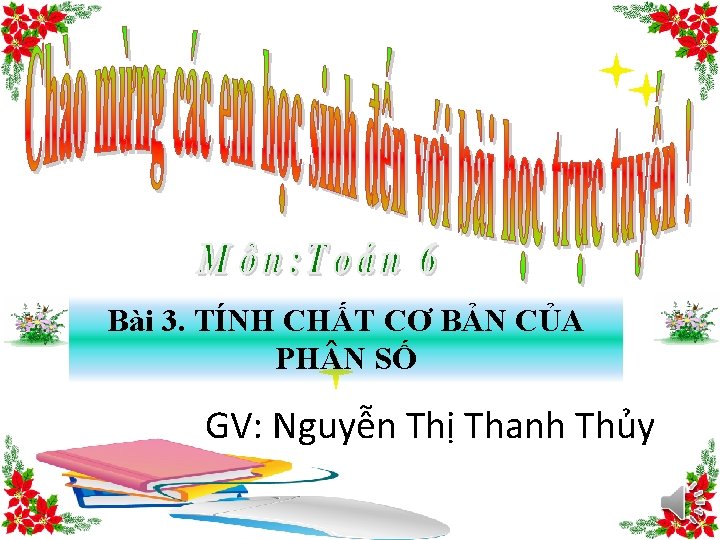 Bài 3. TÍNH CHẤT CƠ BẢN CỦA PH N SỐ GV: Nguyễn Thị Thanh