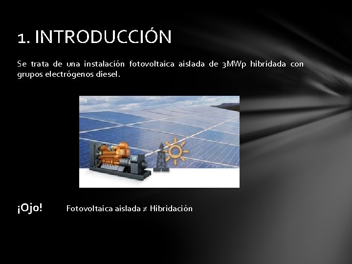 1. INTRODUCCIÓN Se trata de una instalación fotovoltaica aislada de 3 MWp hibridada con