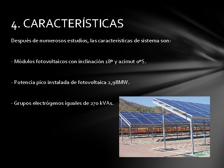 4. CARACTERÍSTICAS Después de numerosos estudios, las características de sistema son: - Módulos fotovoltaicos