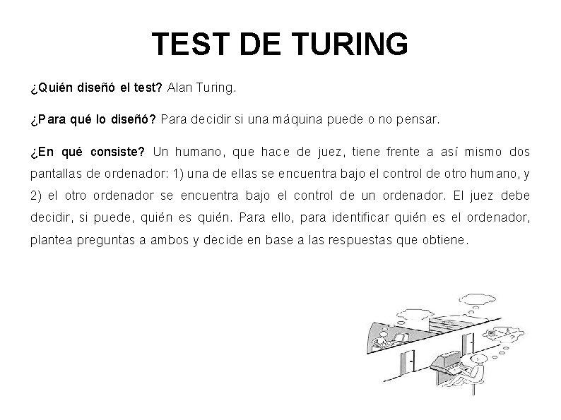 TEST DE TURING ¿Quién diseñó el test? Alan Turing. ¿Para qué lo diseñó? Para