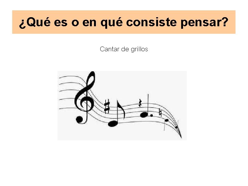 ¿Qué es o en qué consiste pensar? Cantar de grillos 