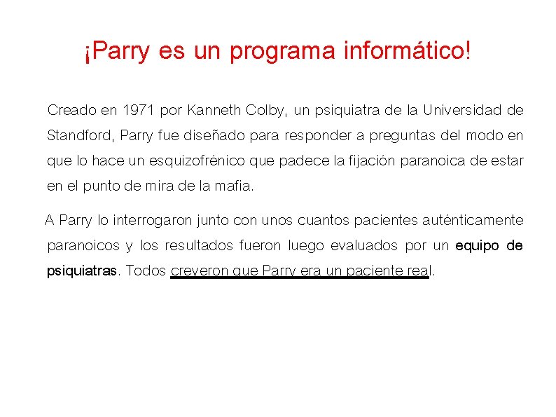 ¡Parry es un programa informático! Creado en 1971 por Kanneth Colby, un psiquiatra de