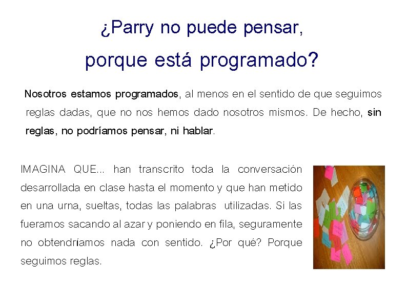 ¿Parry no puede pensar, porque está programado? Nosotros estamos programados, al menos en el