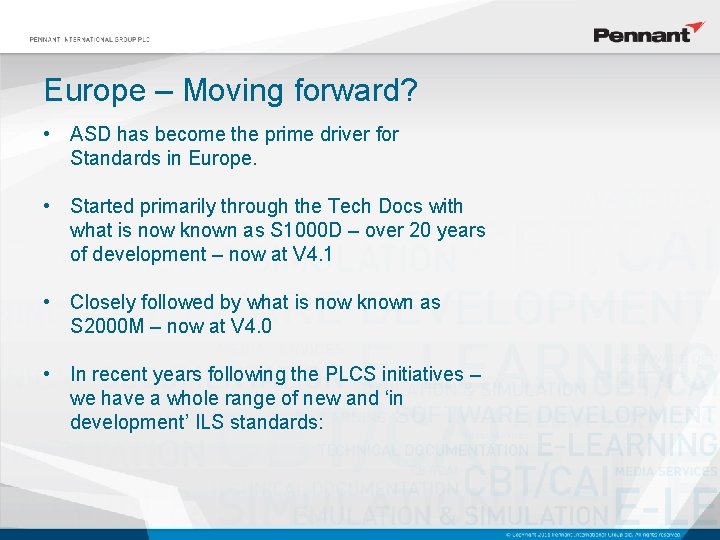 Europe – Moving forward? • ASD has become the prime driver for Standards in