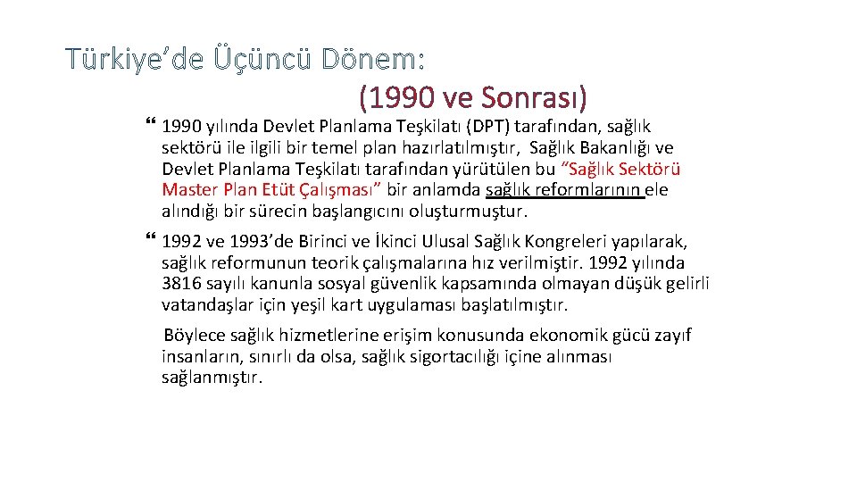Türkiye’de Üçüncü Dönem: (1990 ve Sonrası) 1990 yılında Devlet Planlama Teşkilatı (DPT) tarafından, sağlık
