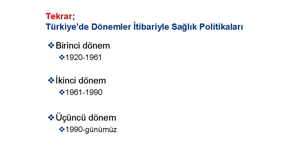 Tekrar; Türkiye’de Dönemler İtibariyle Sağlık Politikaları v. Birinci dönem v 1920 -1961 vİkinci dönem