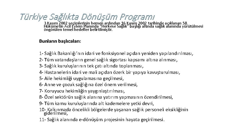 Türkiye Sağlıkta Dönüşüm Programı 3 Kasım 2002 seçimlerinin hemen ardından 16 Kasım 2002 tarihinde