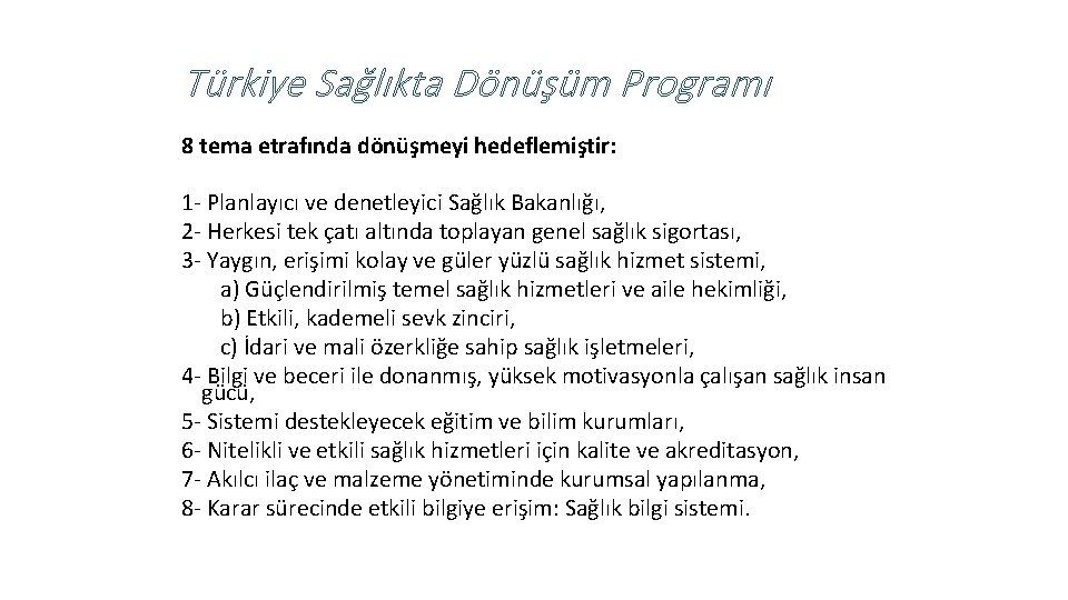 Türkiye Sağlıkta Dönüşüm Programı 8 tema etrafında dönüşmeyi hedeflemiştir: 1 - Planlayıcı ve denetleyici