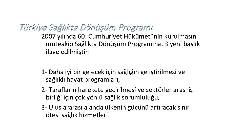 Türkiye Sağlıkta Dönüşüm Programı 2007 yılında 60. Cumhuriyet Hükümeti’nin kurulmasını müteakip Sağlıkta Dönüşüm Programına,