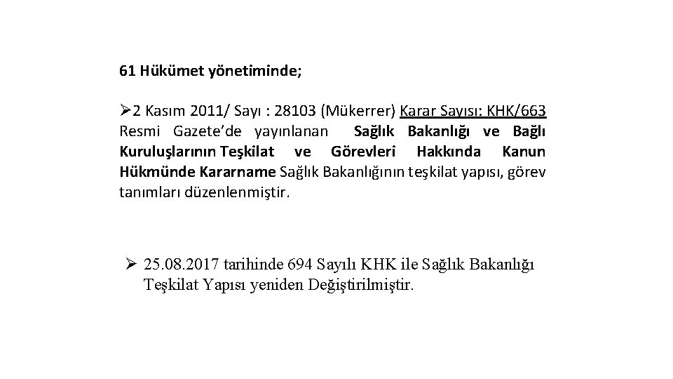 61 Hükümet yönetiminde; Ø 2 Kasım 2011/ Sayı : 28103 (Mükerrer) Karar Sayısı: KHK/663