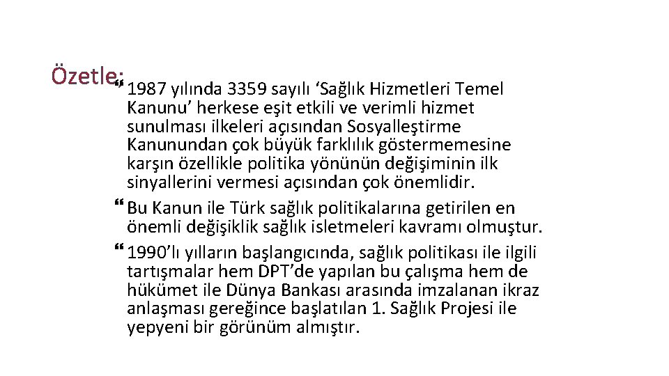 Özetle; 1987 yılında 3359 sayılı ‘Sağlık Hizmetleri Temel Kanunu’ herkese eşit etkili ve verimli