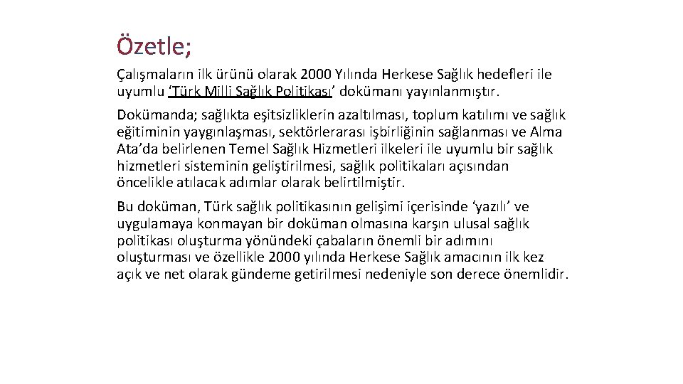 Özetle; Çalışmaların ilk ürünü olarak 2000 Yılında Herkese Sağlık hedefleri ile uyumlu ‘Türk Milli