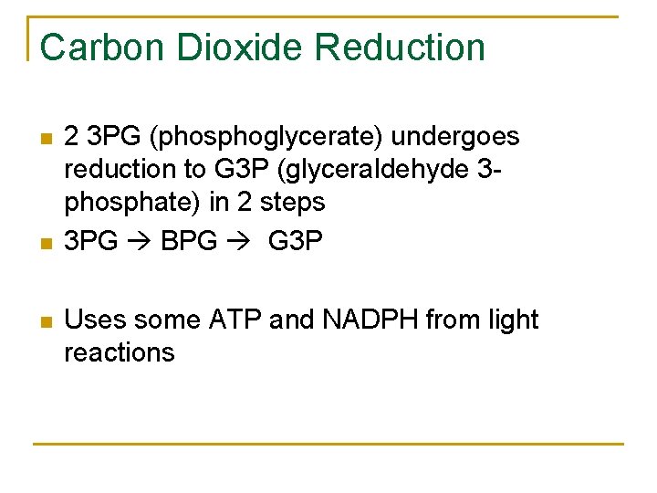 Carbon Dioxide Reduction n 2 3 PG (phosphoglycerate) undergoes reduction to G 3 P