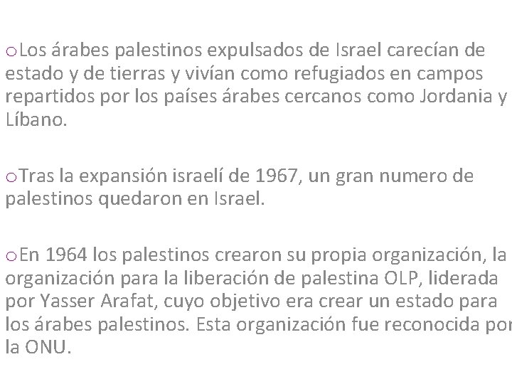 o. Los árabes palestinos expulsados de Israel carecían de estado y de tierras y