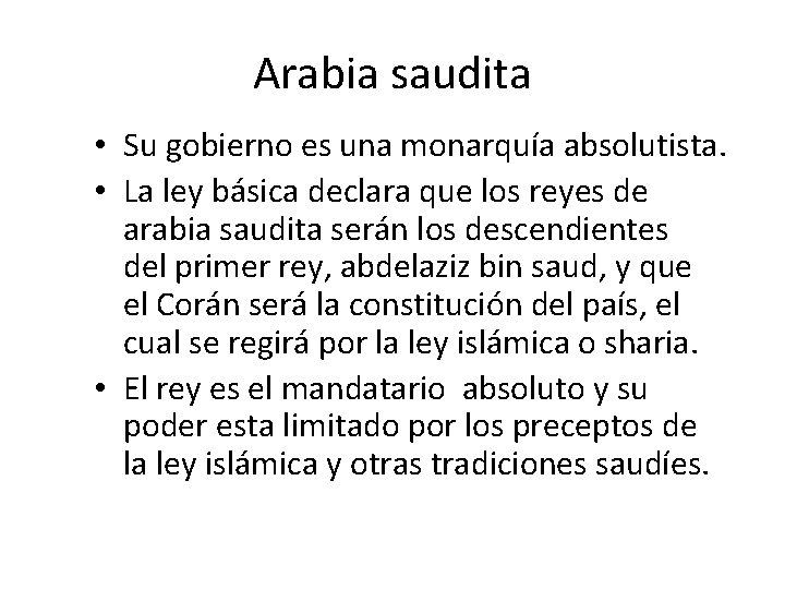 Arabia saudita • Su gobierno es una monarquía absolutista. • La ley básica declara