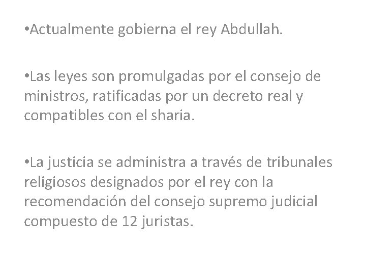  • Actualmente gobierna el rey Abdullah. • Las leyes son promulgadas por el