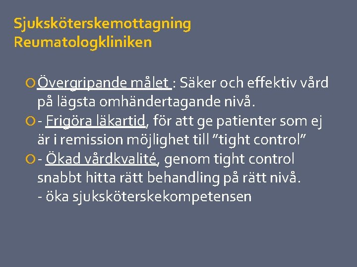 Sjuksköterskemottagning Reumatologkliniken Övergripande målet : Säker och effektiv vård på lägsta omhändertagande nivå. -