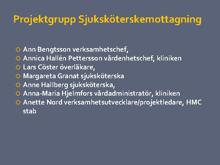 Projektgrupp Sjuksköterskemottagning Ann Bengtsson verksamhetschef, Annica Hallén Pettersson vårdenhetschef, kliniken Lars Cöster överläkare, Margareta