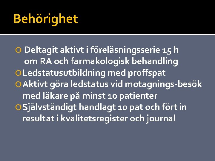 Behörighet Deltagit aktivt i föreläsningsserie 15 h om RA och farmakologisk behandling Ledstatusutbildning med