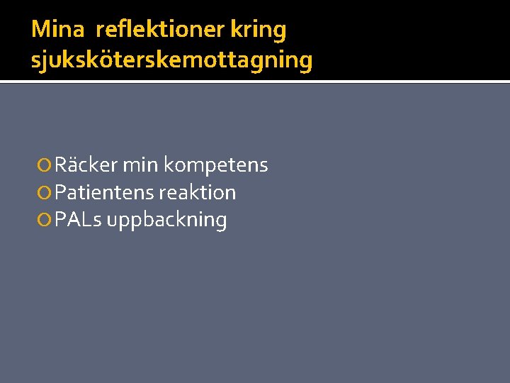 Mina reflektioner kring sjuksköterskemottagning Räcker min kompetens Patientens reaktion PALs uppbackning 