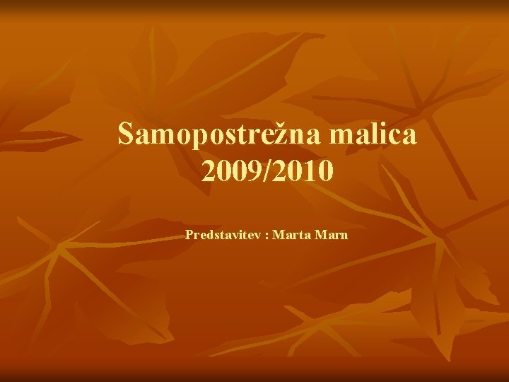 Samopostrežna malica 2009/2010 Predstavitev : Marta Marn 