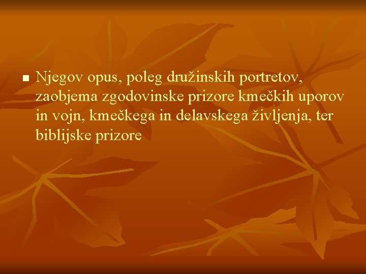 n Njegov opus, poleg družinskih portretov, zaobjema zgodovinske prizore kmečkih uporov in vojn, kmečkega