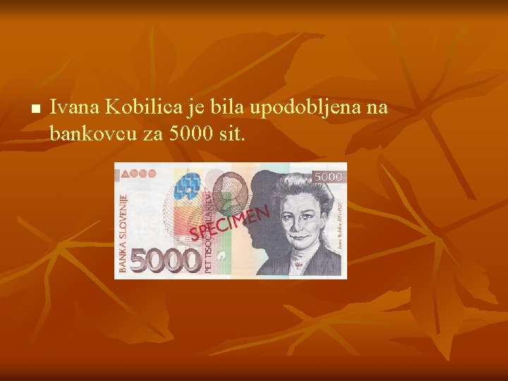 n Ivana Kobilica je bila upodobljena na bankovcu za 5000 sit. 