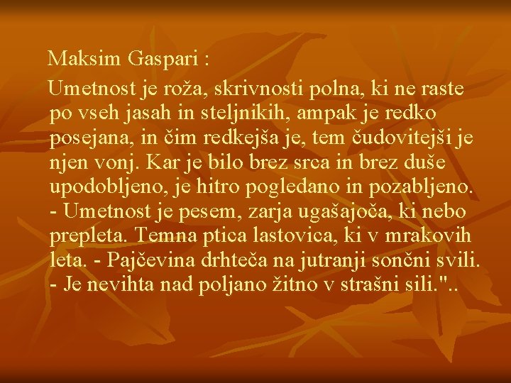 Maksim Gaspari : Umetnost je roža, skrivnosti polna, ki ne raste po vseh jasah