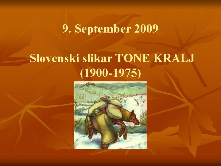 9. September 2009 Slovenski slikar TONE KRALJ (1900 -1975) 