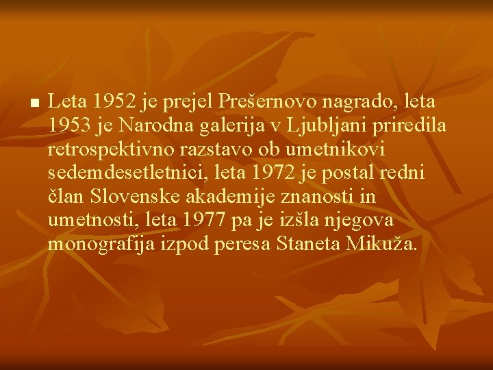 n Leta 1952 je prejel Prešernovo nagrado, leta 1953 je Narodna galerija v Ljubljani