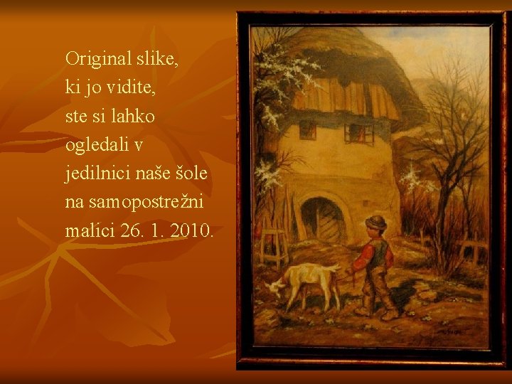 Original slike, ki jo vidite, ste si lahko ogledali v jedilnici naše šole na